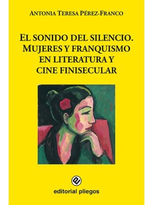 SONIDO DEL SILENCIO, EL MUJERES Y FRANQUISMO EN LITERATURA Y CINE FINISECULAR