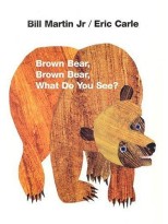 BROWN BEAR, BROWN BEAR, WHAT DO YOU SEE?