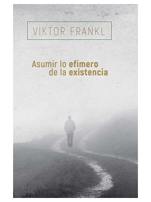 ASUMIR LO EFÍMERO DE LA EXISTENCIA