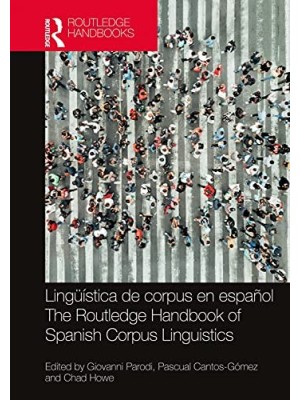 LINGUISTICA DE CORPUS EN ESPANOL THE ROUTLEDGE HANDBOOK OF SPANISH CORPUS LING