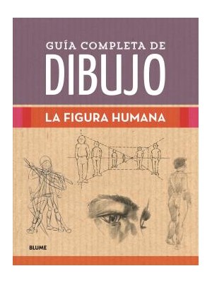GUÍA COMPLETA DE DIBUJO. FIGURA HUMANA
