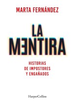 MENTIRA. HISTORIAS DE IMPOSTORES Y ENGAÑADOS