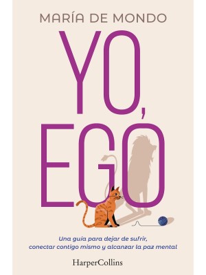 YO EGO. UNA GUÍA PARA DEJAR DE SUFRIR, CONECTAR CONTIGO MISMO Y ALCANZAR LA PAZ