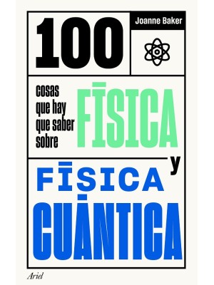 100 COSAS QUE HAY QUE SABER SOBRE FÍSICA Y FÍSICA CUÁNTICA