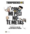 TODOPODEROSOS: CON MI PELI NO TE METAS