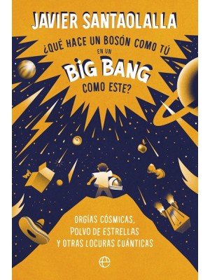 QUÉ HACE UN BOSÓN COMO TÚ EN UN BIG BANG COMO ESTE?