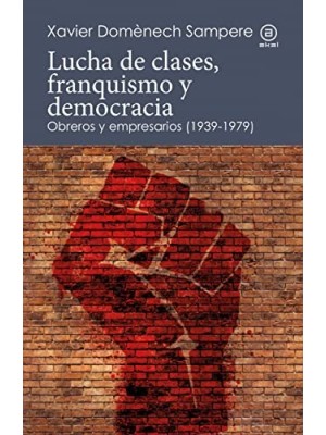 LUCHA DE CLASES, FRANQUISMO Y DEMOCRACIA. OBREROS Y EMPRESARIOS (1939-1979)