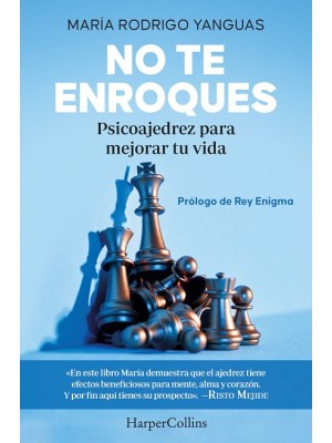 NO TE ENROQUES. PSICOAJEDREZ PARA MEJORAR TU VIDA