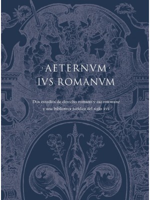 AETERNUM IUS ROMANUM DOS ESTUDIOS DE DERECHO ROMANO Y «IUS COMMUNE» Y UNA BIBLIO