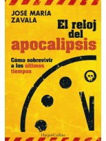 RELOJ DEL APOCALIPSIS. CÓMO SOBREVIVIR A LOS ÚLTIMOS TIEMPOS