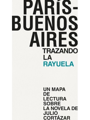 PARÍS - BUENOS AIRES. TRAZANDO LA RAYUELA