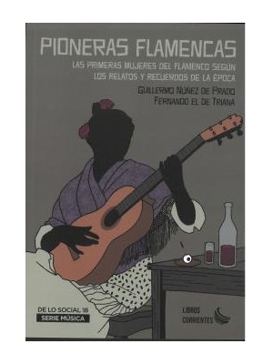 PIONERAS FLAMENCAS LAS PRIMERAS MUJERES DEL FLAMENCO SEGÚN LOS RELATOS Y RECUER