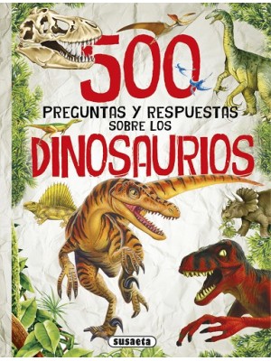 500 PREGUNTAS Y RESPUESTAS SOBRE LOS DINOSAURIOS