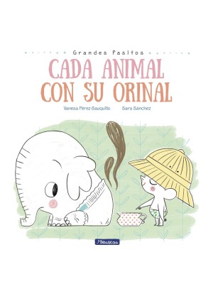 CADA ANIMAL CON SU ORINAL (GRANDES PASITOS. ÁLBUM ILUSTRADO)