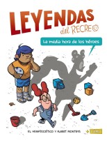 LEYENDAS DEL RECREO /1 LA MEDIA HORA DE LOS HÉROES