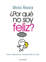 POR QUÉ NO SOY FELIZ? VIVE Y DISFRUTA SIN COMPLICARTE LA VIDA