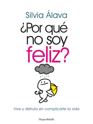 POR QUÉ NO SOY FELIZ? VIVE Y DISFRUTA SIN COMPLICARTE LA VIDA