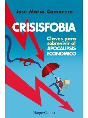 CRISISFOBIA. CLAVES PARA SOBREVIVIR AL APOCALIPSIS ECONÓMICO