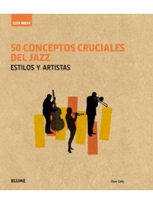 GUÍA BREVE. 50 CONCEPTOS CRUCIALES DEL JAZZ
