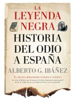 LEYENDA NEGRA (LEB): HISTORIA DEL ODIO A ESPAÑA, LA