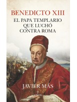 BENEDICTO XIII. EL PAPA TEMPLARIO QUE LUCHÓ CONTRA ROMA