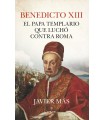 BENEDICTO XIII. EL PAPA TEMPLARIO QUE LUCHÓ CONTRA ROMA