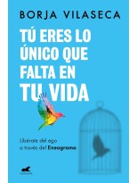 TÚ ERES LO ÚNICO QUE FALTA EN TU VIDA. LIBÉRATE DEL EGO A TRAVÉS DEL ENEAGRAMA