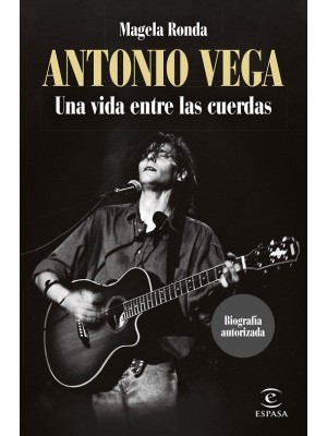 ANTONIO VEGA. UNA VIDA ENTRE LAS CUERDAS