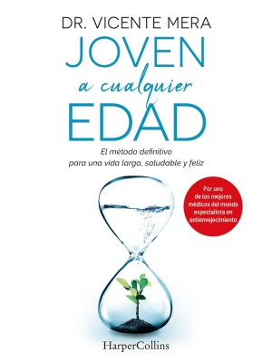 JOVEN A CUALQUIER EDAD. EL MÉTODO DEFINITIVO PARA UNA VIDA LARGA, SALUDABLE Y FE
