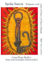 SPOLIA SANCTA. RELIQUIAS Y ARTE ENTRE EL VIEJO Y EL NUEVO MUNDO