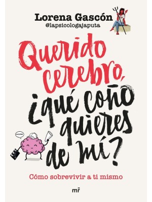 QUERIDO CEREBRO, ¿QUÉ COÑO QUIERES DE MÍ?