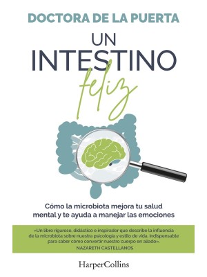 INTESTINO FELIZ CÓMO LA MICROBIOTA MEJORA TU SALUD MENTAL Y TE AYUDA A MANEJ