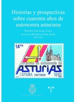 HISTORIAS Y PROSPECTIVAS SOBRE CUARENTA AÑOS DE AUTONOMÍA ASTURIANA