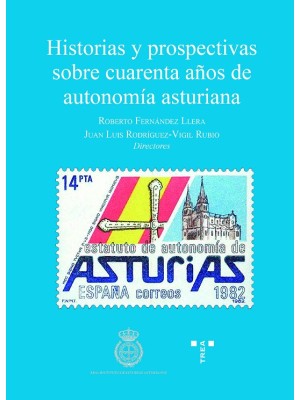 HISTORIAS Y PROSPECTIVAS SOBRE CUARENTA AÑOS DE AUTONOMÍA ASTURIANA