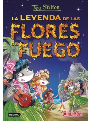 TEA STILTON /15 LA LEYENDA DE LAS FLORES DE FUEGO