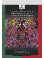 PERSONAJES MÍTICOS E HISTÓRICOS DE LA CONQUISTA DE MÉXICO EN LA ESCRITURA DE MUJ