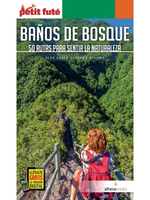 BAÑOS DE BOSQUE. 50 RUTAS PARA SENTIR LA NATURALEZA