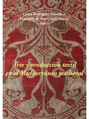 ARTE Y PRODUCCIÓN TEXTIL EN EL MEDITERRÁNEO MEDIEVAL