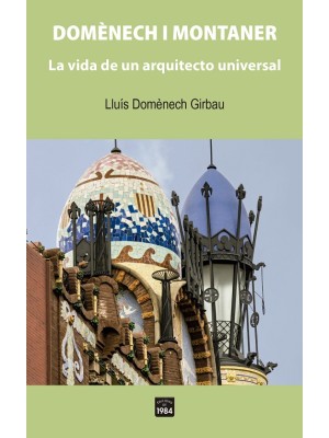 DOMÈNECH I MONTANE LA VIDA DE UN ARQUITECTO UNIVERSAL