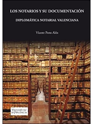 NOTARIOS Y SU DOCUMENTACIÓN. DIPLOMÁTICA NOTARIAL VALENCIANA