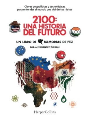 2100: UNA HISTORIA DEL FUTURO. CLAVES GEOPOLÍTICAS Y TECNOLÓGICAS PARA ENTENDER