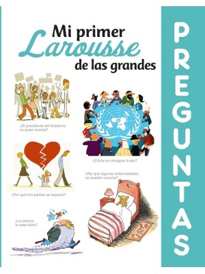 MI PRIMER LAROUSSE DE LAS GRANDES PREGUNTAS