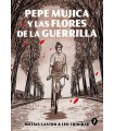 PEPE MUJICA Y LAS FLORES DE LA GUERRILLA