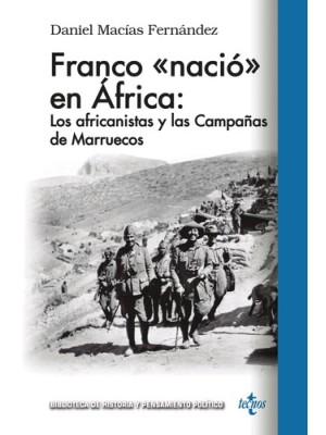 FRANCO «NACIÓ EN ÁFRICA»: LOS AFRICANISTAS Y LAS CAMPAÑAS DE MARRUECOS