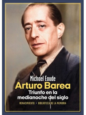 ARTURO BAREA. TRIUNFO EN LA MEDIANOCHE DEL SIGLO