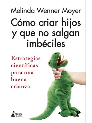 CÓMO CRIAR HIJOS Y QUE NO SALGAN IMBÉCILES