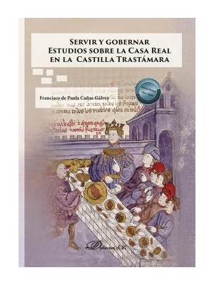SERVIR Y GOBERNAR. ESTUDIOS SOBRE LA CASA REAL EN LA CASTILLA TRASTÁMARA