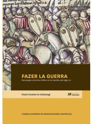 FAZER LA GUERRA : ESTRATEGIA Y TÁCTICA MILITAR EN LA CASTILLA DEL SIGLO XV