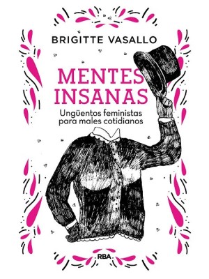 MENTES INSANAS. UNGÜENTOS FEMINISTAS PARA MALES COTIDIANOS