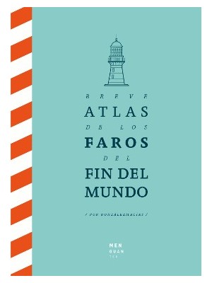 BREVE ATLAS DE LOS FAROS DEL FIN DEL MUNDO